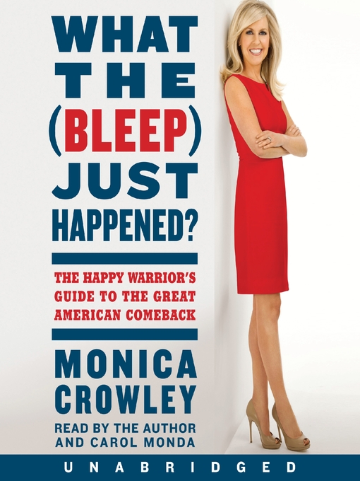 Title details for What the (Bleep) Just Happened? by Monica Crowley - Available